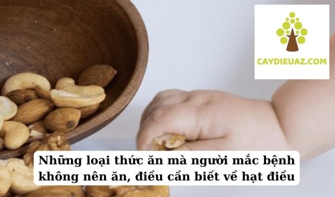 Những loại thức ăn mà người mắc bệnh không nên ăn, điều cần biết về hạt điều